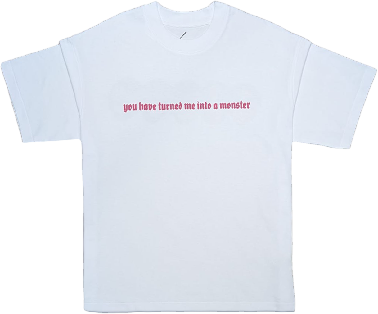 You've Turned me into a Monster - T Shirt (White)